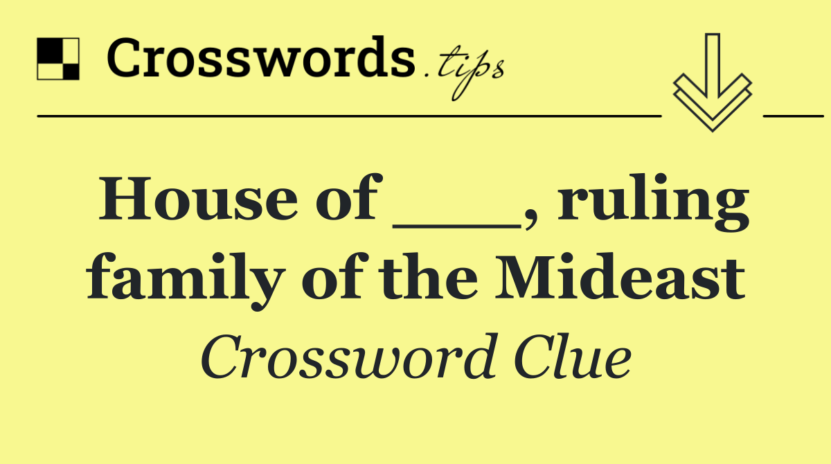 House of ruling family of the Mideast Crossword Clue Answer