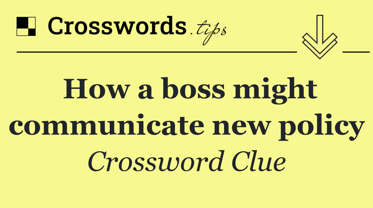 How a boss might communicate new policy