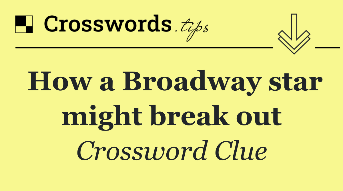 How a Broadway star might break out