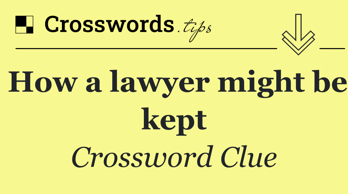 How a lawyer might be kept