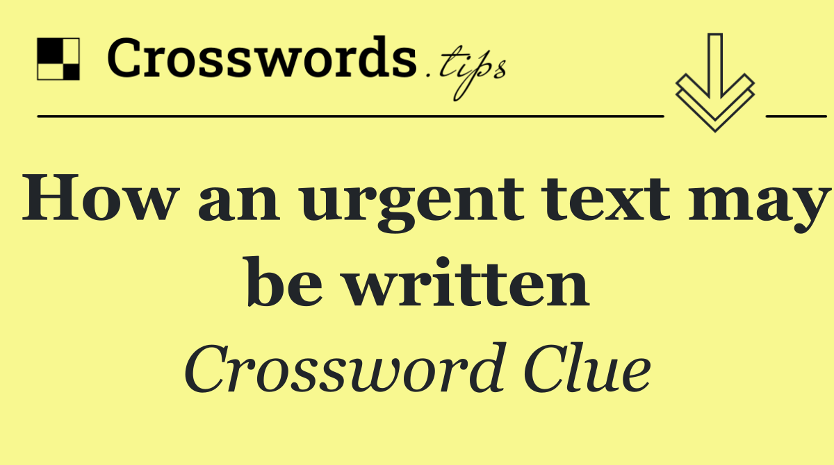 How an urgent text may be written