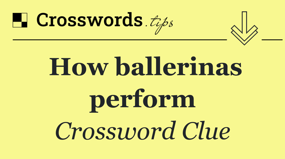How ballerinas perform