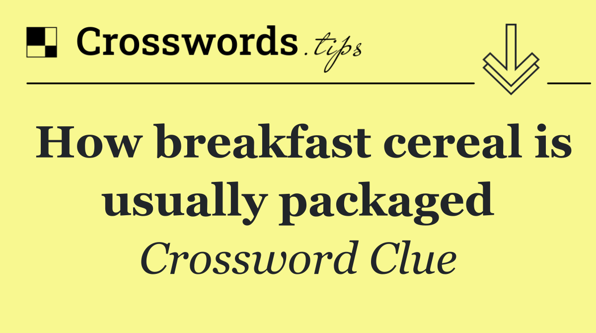 How breakfast cereal is usually packaged