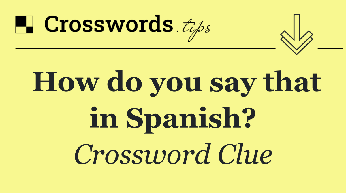 How do you say that in Spanish?