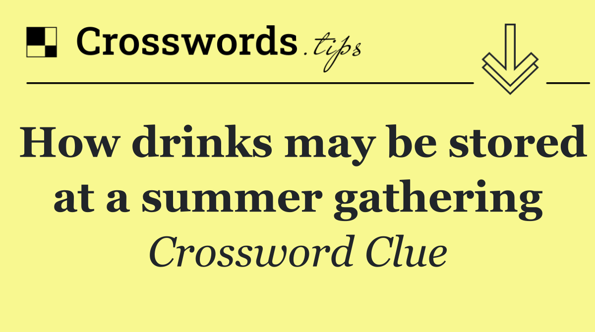 How drinks may be stored at a summer gathering