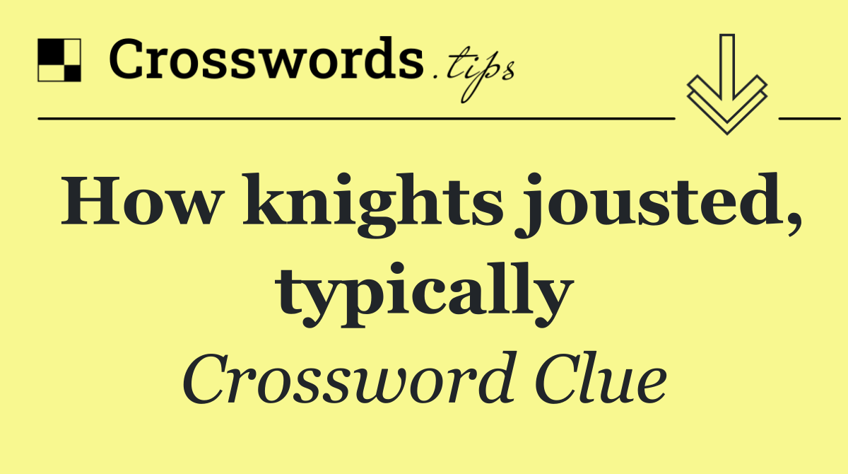 How knights jousted, typically