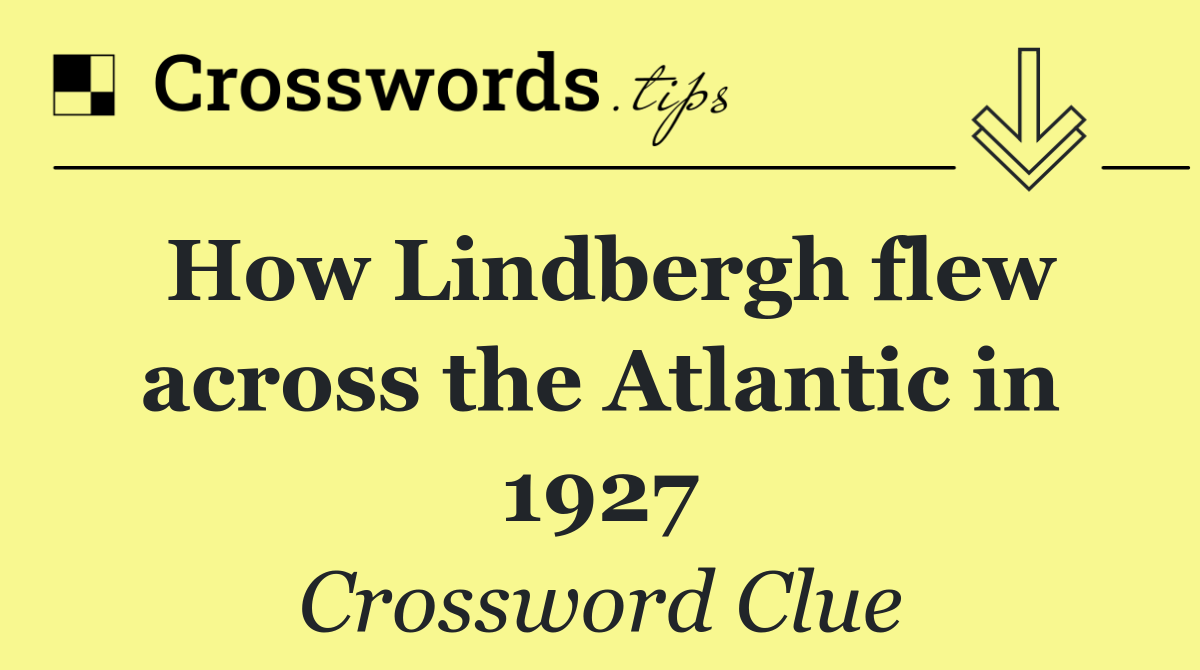 How Lindbergh flew across the Atlantic in 1927