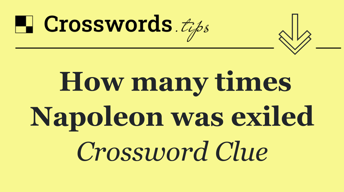 How many times Napoleon was exiled