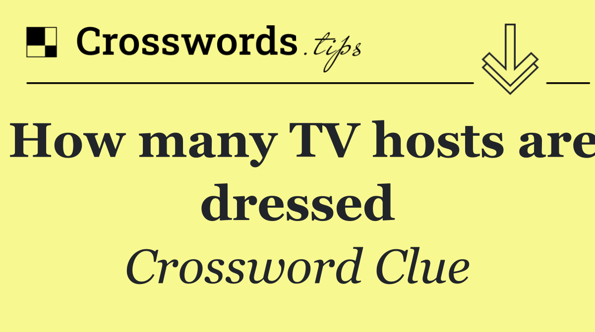 How many TV hosts are dressed