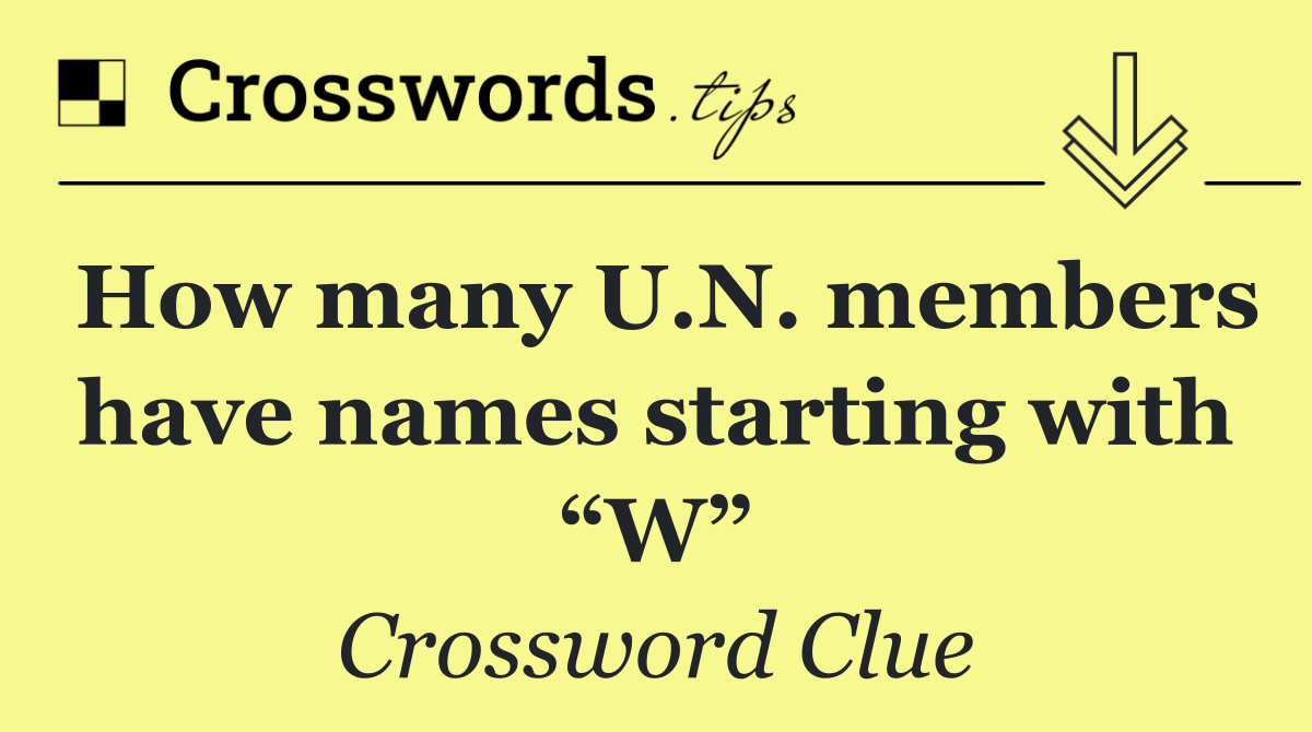 How many U.N. members have names starting with “W”