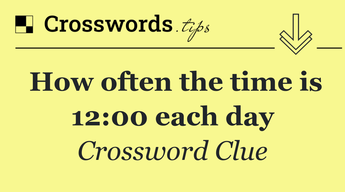 How often the time is 12:00 each day