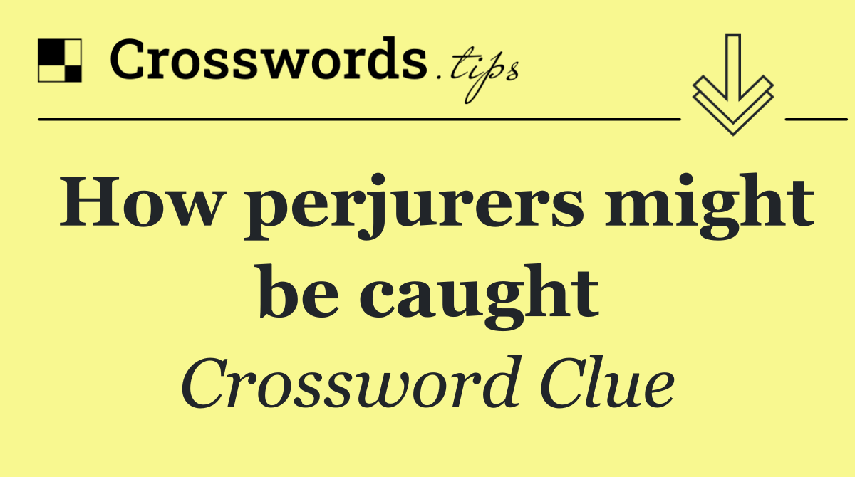 How perjurers might be caught