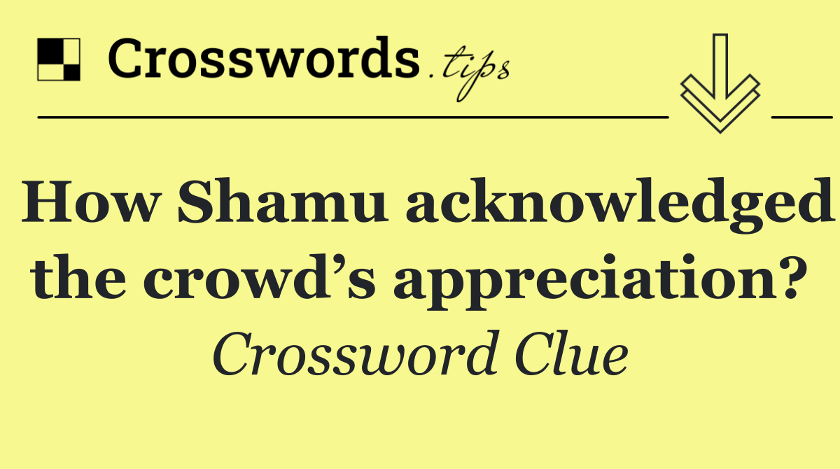 How Shamu acknowledged the crowd’s appreciation?