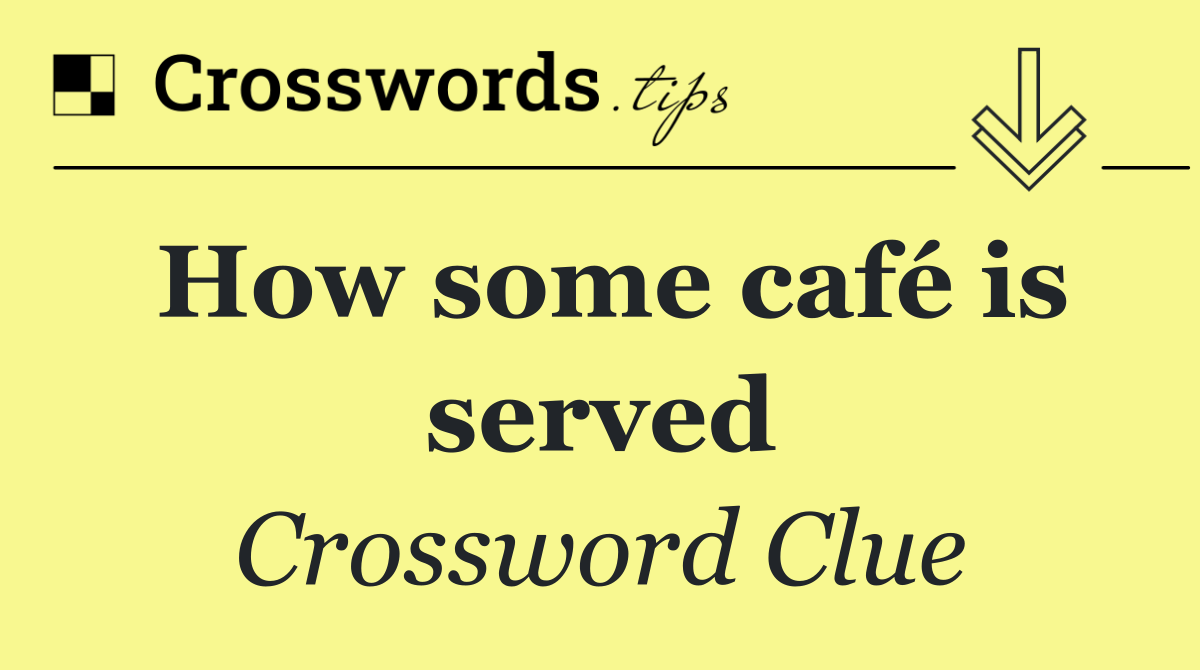 How some café is served