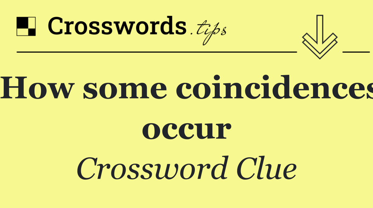 How some coincidences occur