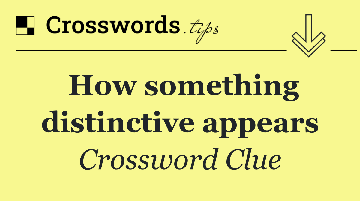 How something distinctive appears Crossword Clue Answer October 2 2025