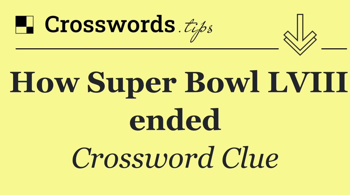 How Super Bowl LVIII ended