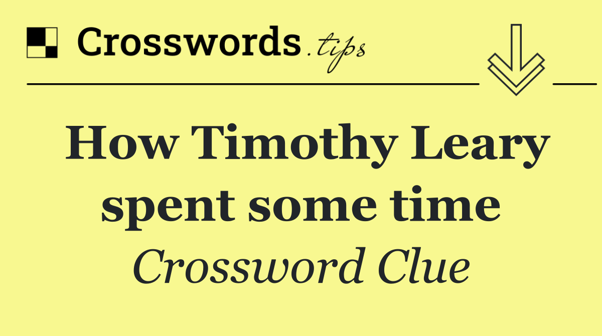 How Timothy Leary spent some time