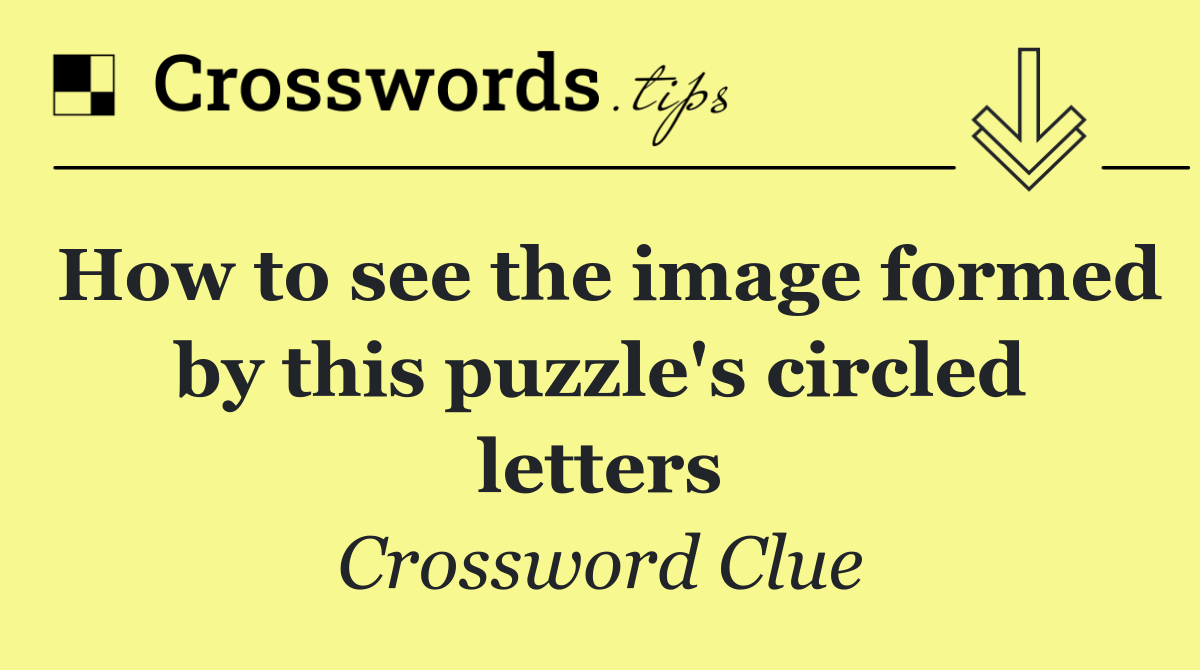 How to see the image formed by this puzzle's circled letters