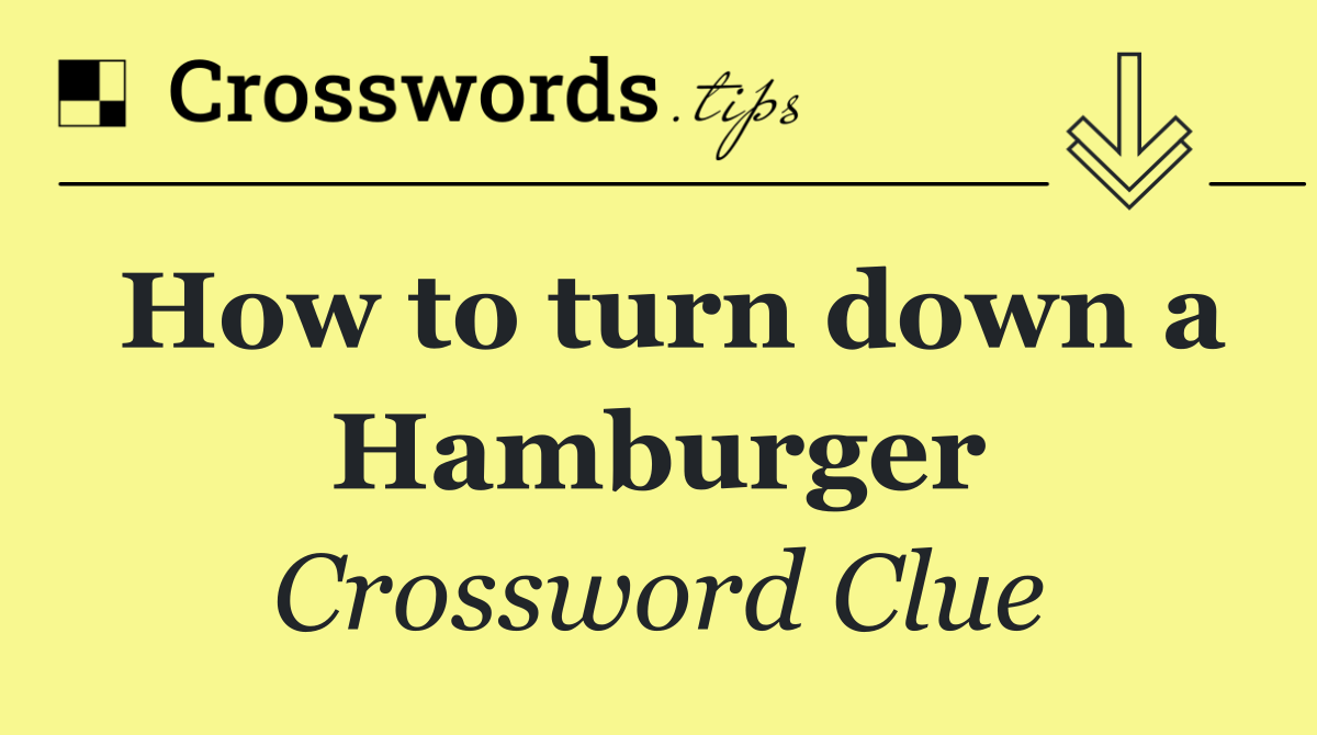 How to turn down a Hamburger