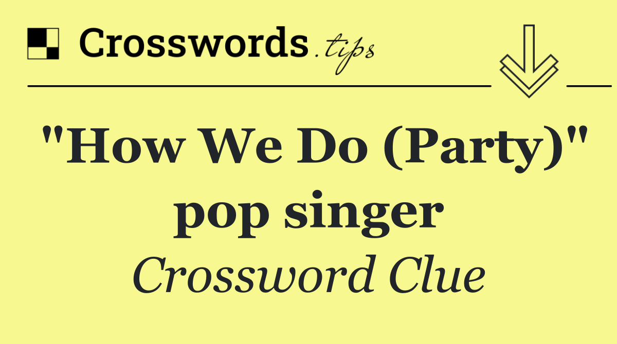 "How We Do (Party)" pop singer