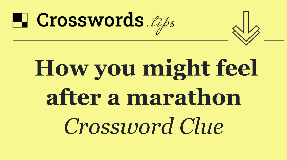 How you might feel after a marathon