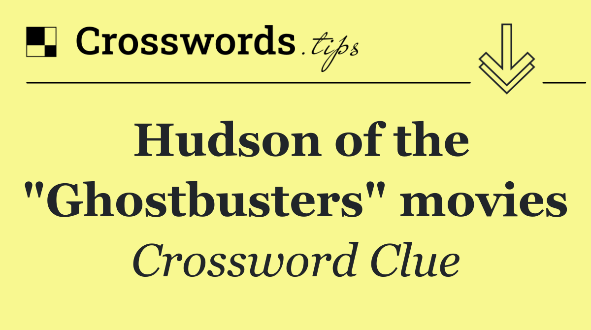 Hudson of the "Ghostbusters" movies