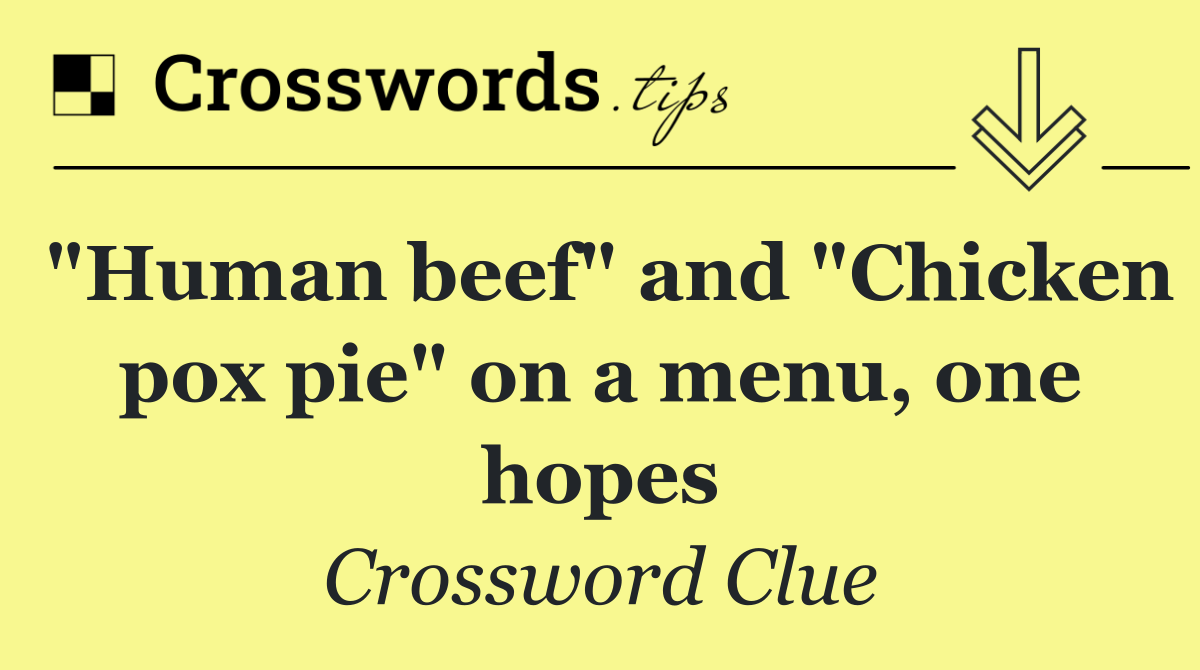 "Human beef" and "Chicken pox pie" on a menu, one hopes