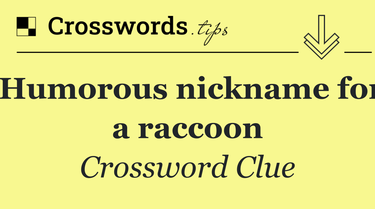 Humorous nickname for a raccoon