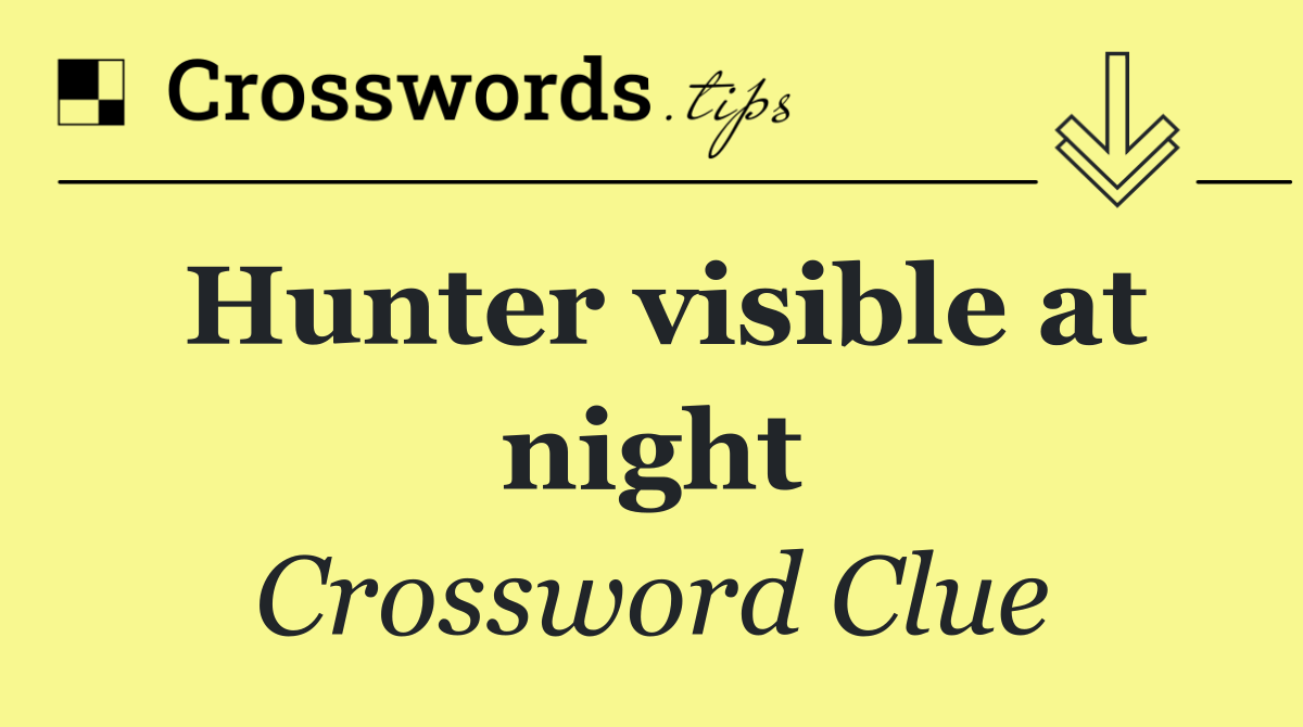 Hunter visible at night
