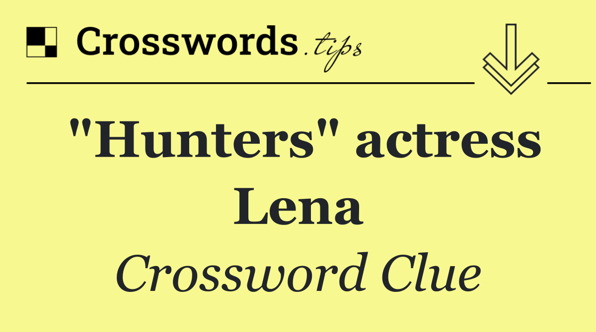 "Hunters" actress Lena