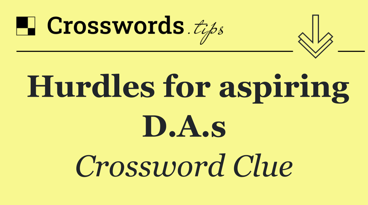 Hurdles for aspiring D.A.s