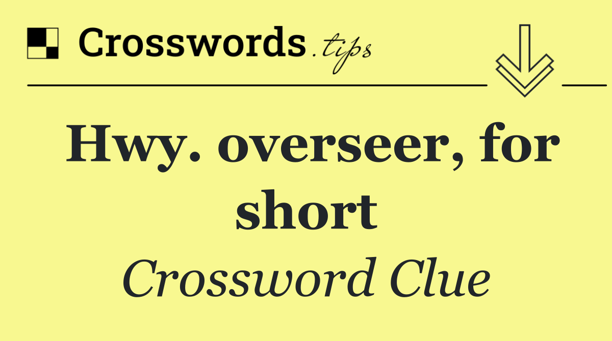 Hwy. overseer, for short