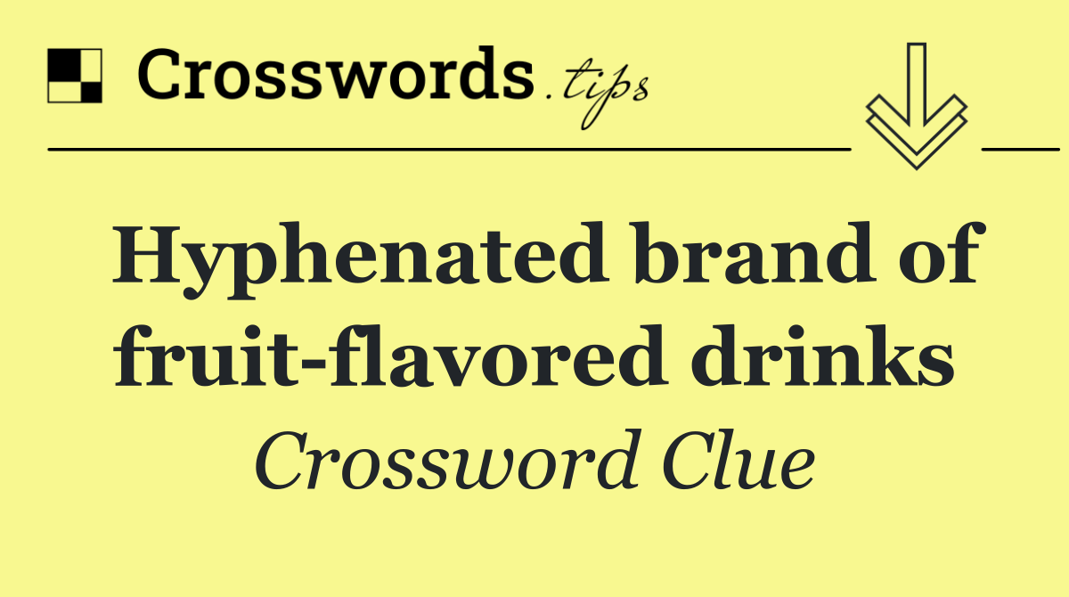 Hyphenated brand of fruit flavored drinks