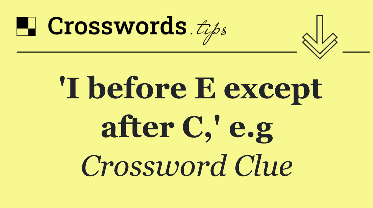 'I before E except after C,' e.g