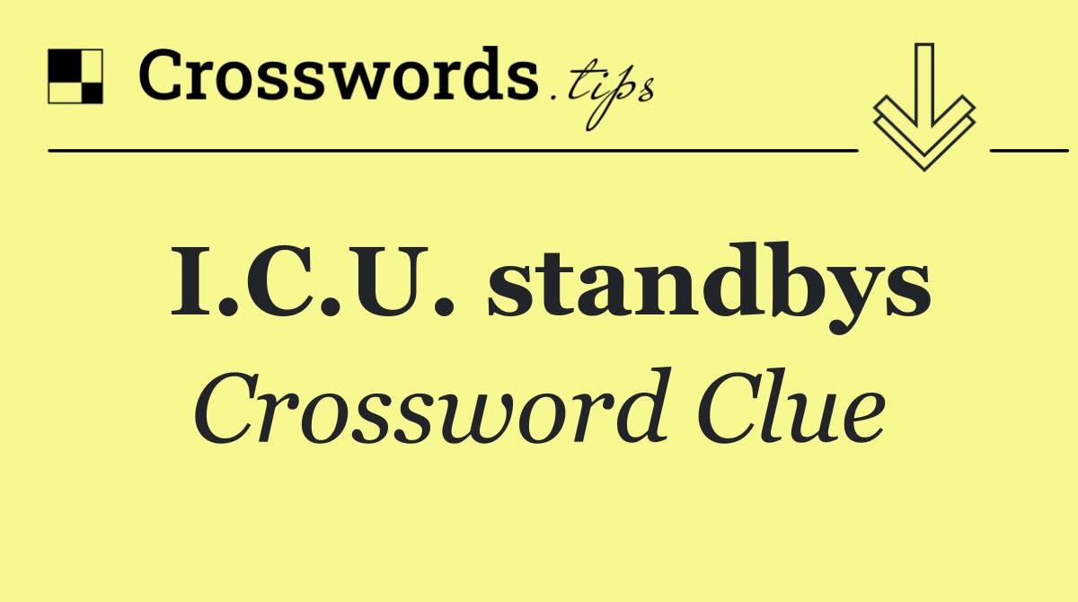 I.C.U. standbys