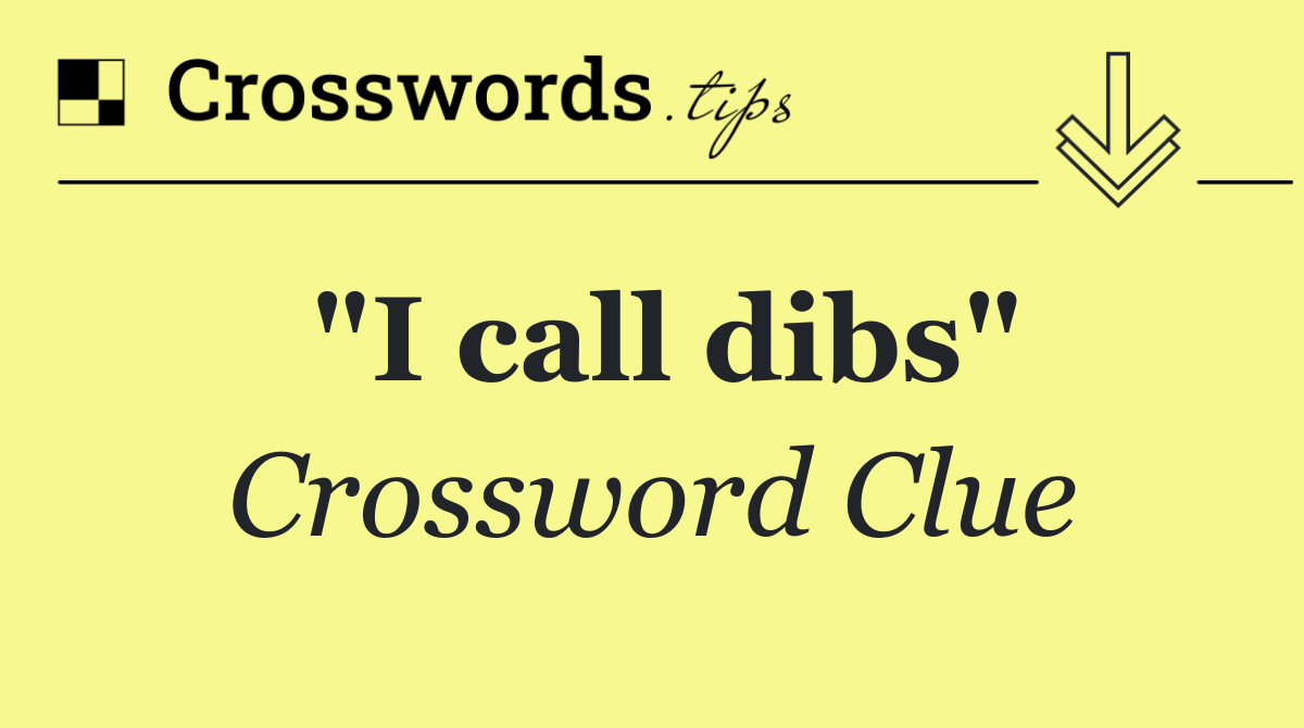 "I call dibs"