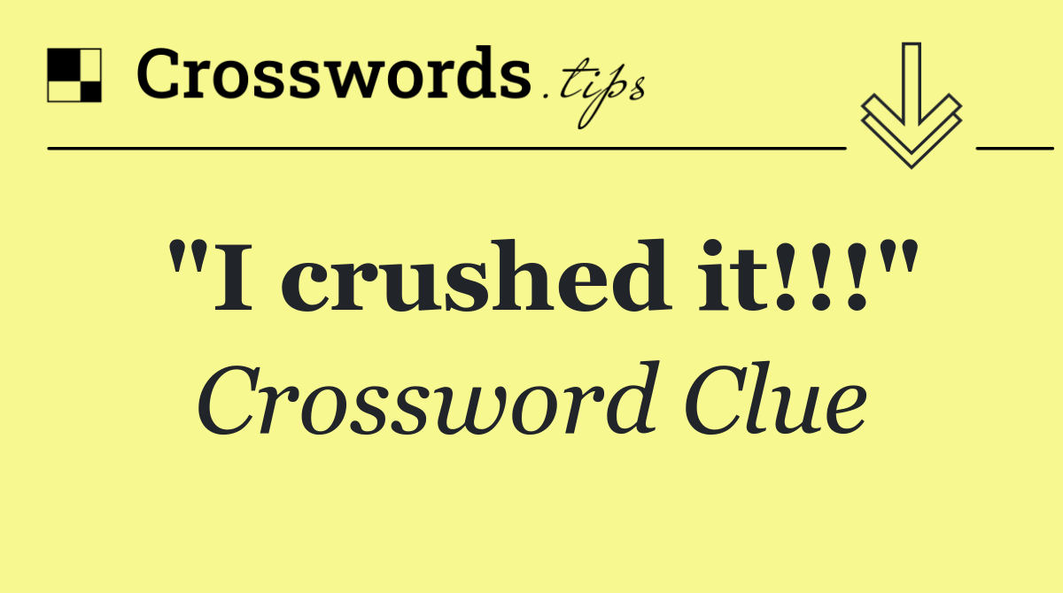 "I crushed it!!!"