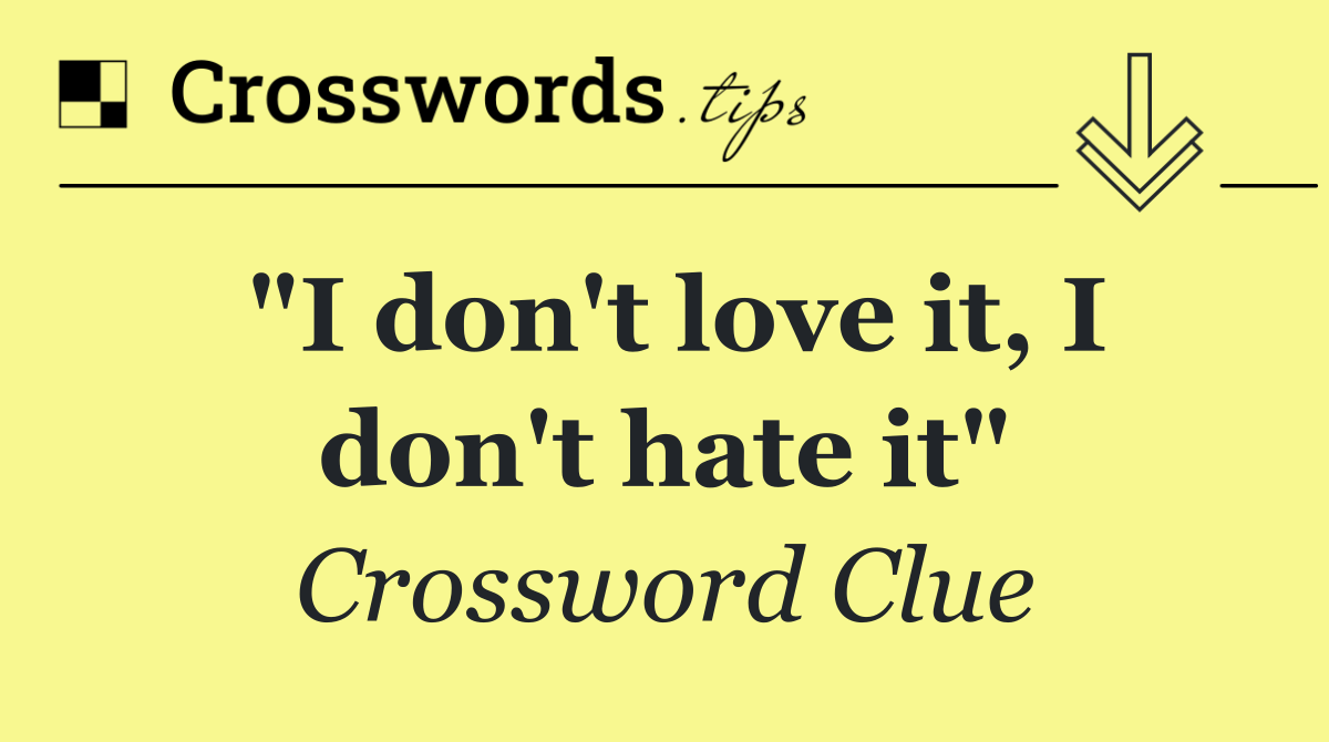 "I don't love it, I don't hate it"