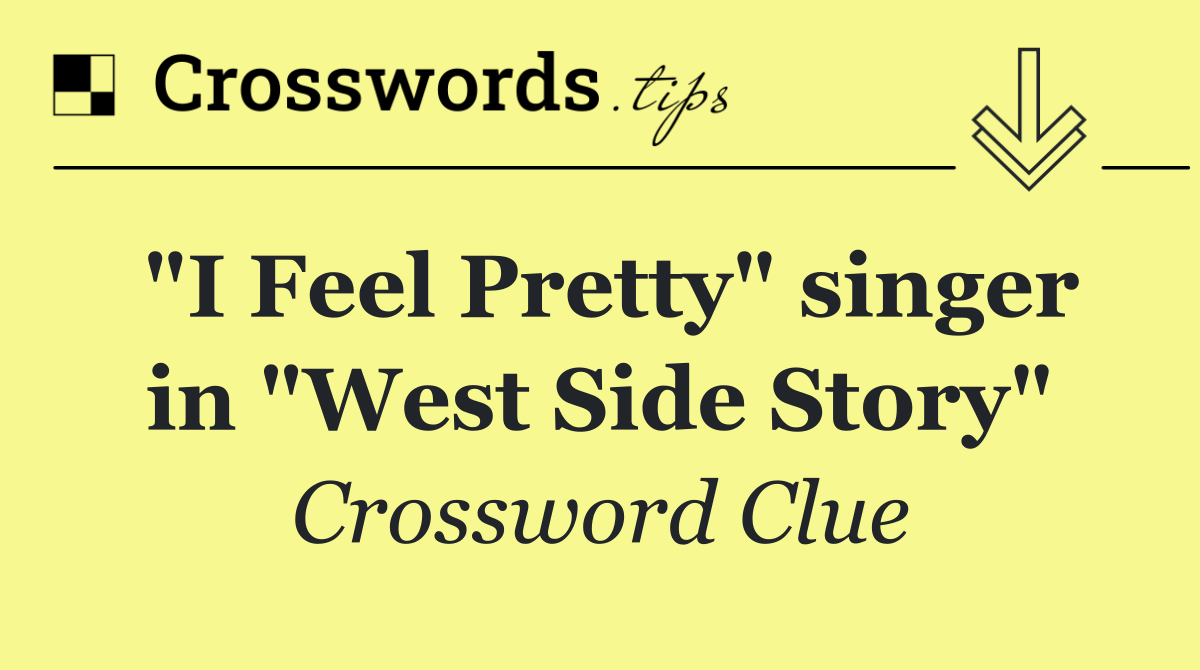 "I Feel Pretty" singer in "West Side Story"