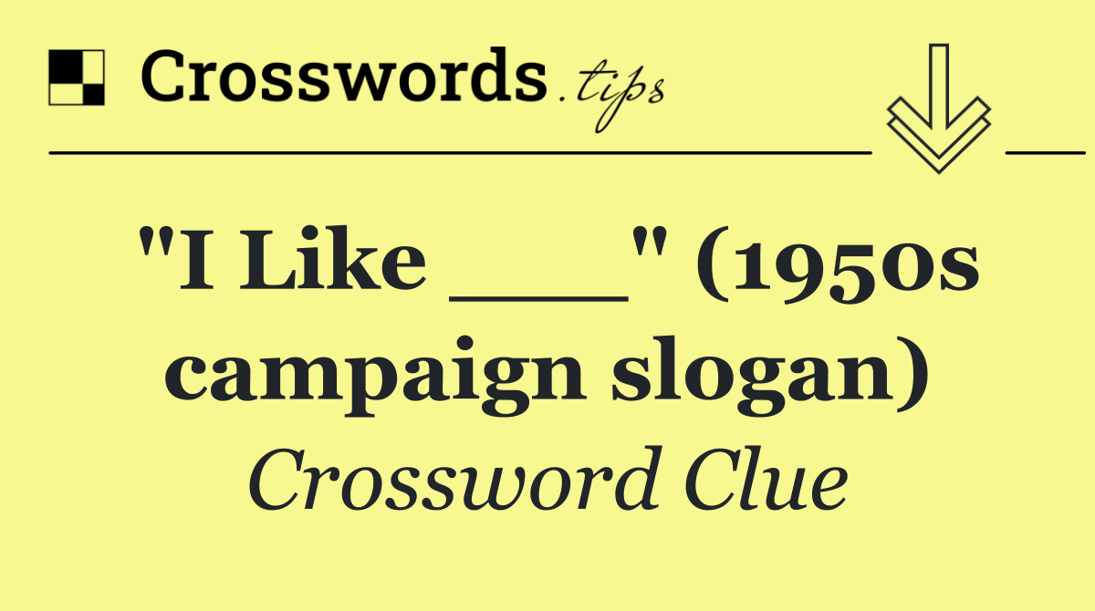 "I Like ___" (1950s campaign slogan)