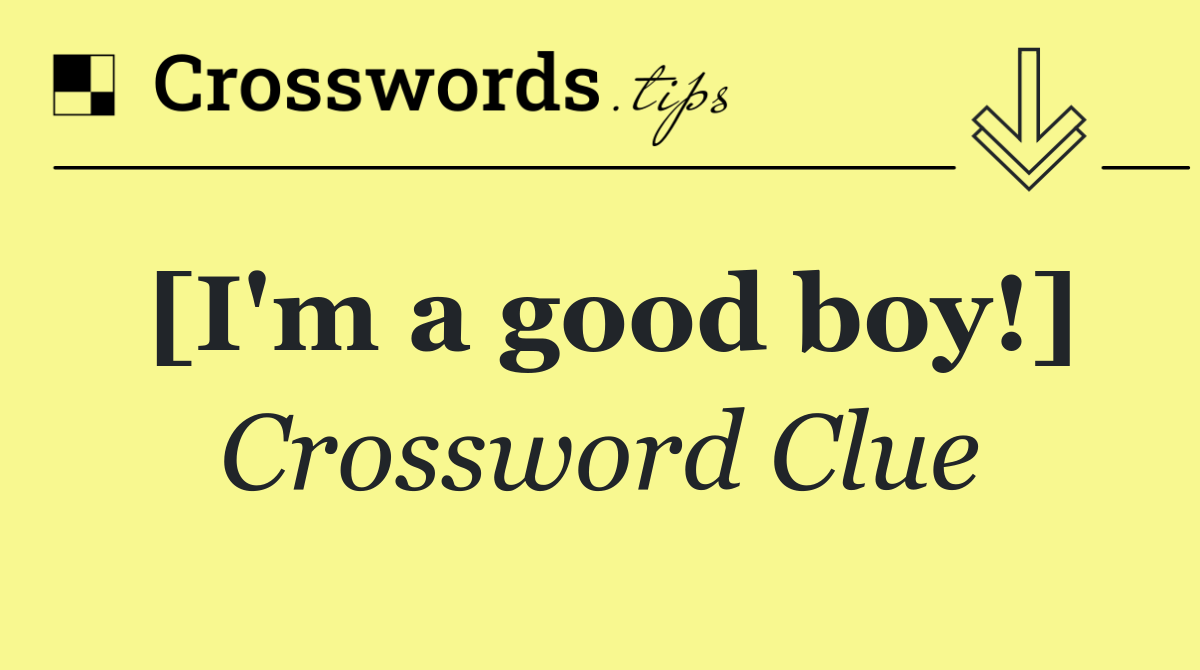 [I'm a good boy!]