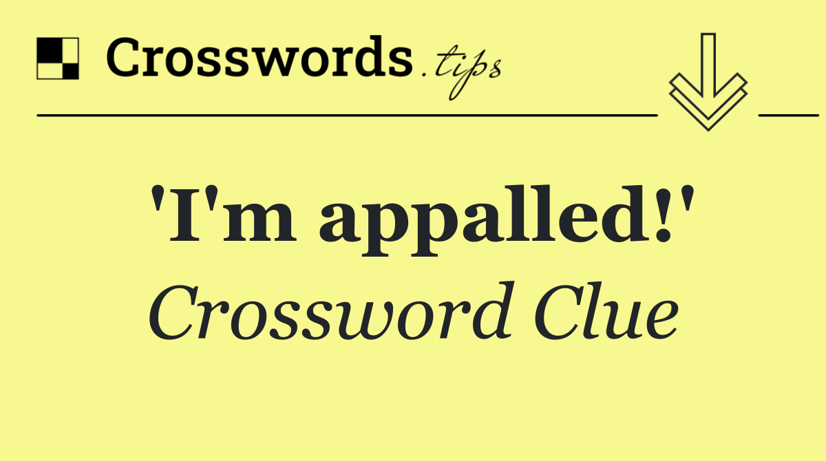 'I'm appalled!'
