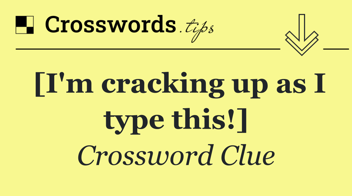 [I'm cracking up as I type this!]