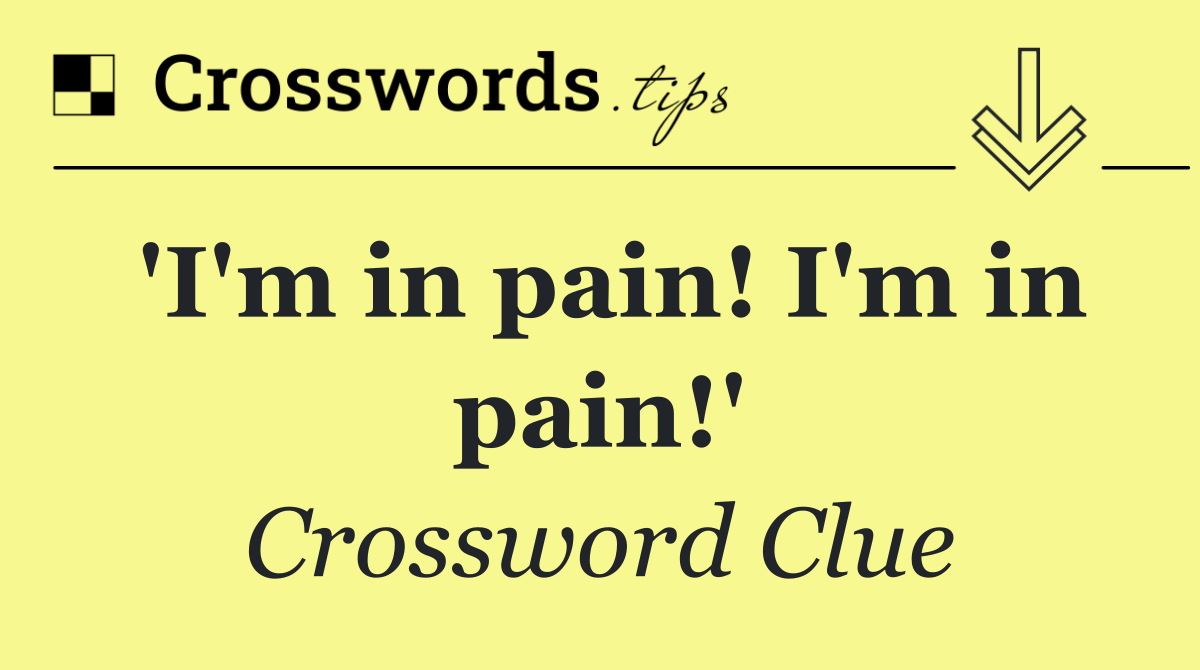 'I'm in pain! I'm in pain!'