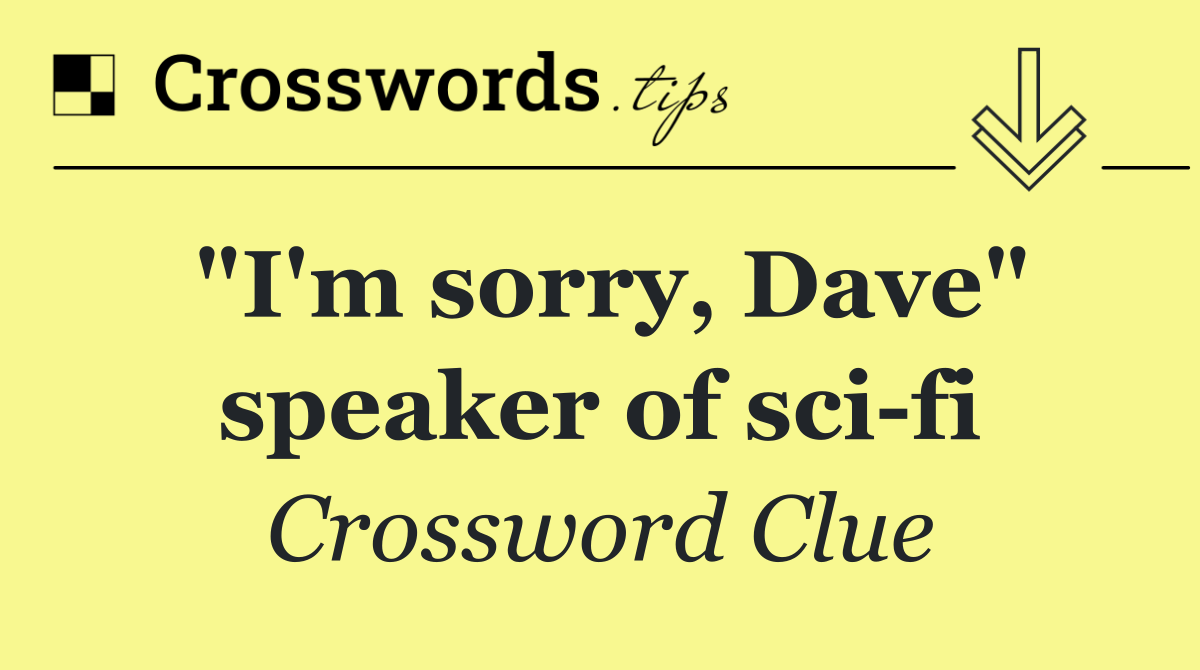 "I'm sorry, Dave" speaker of sci fi