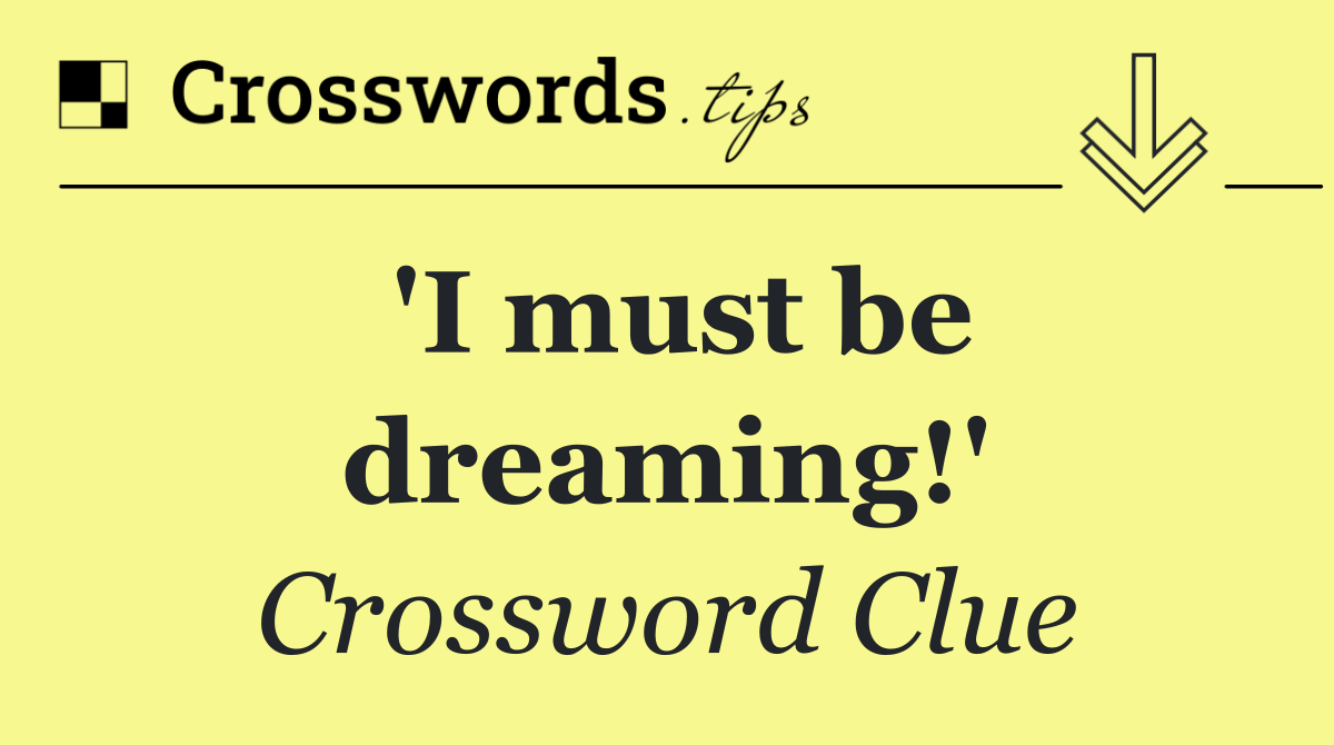 'I must be dreaming!'