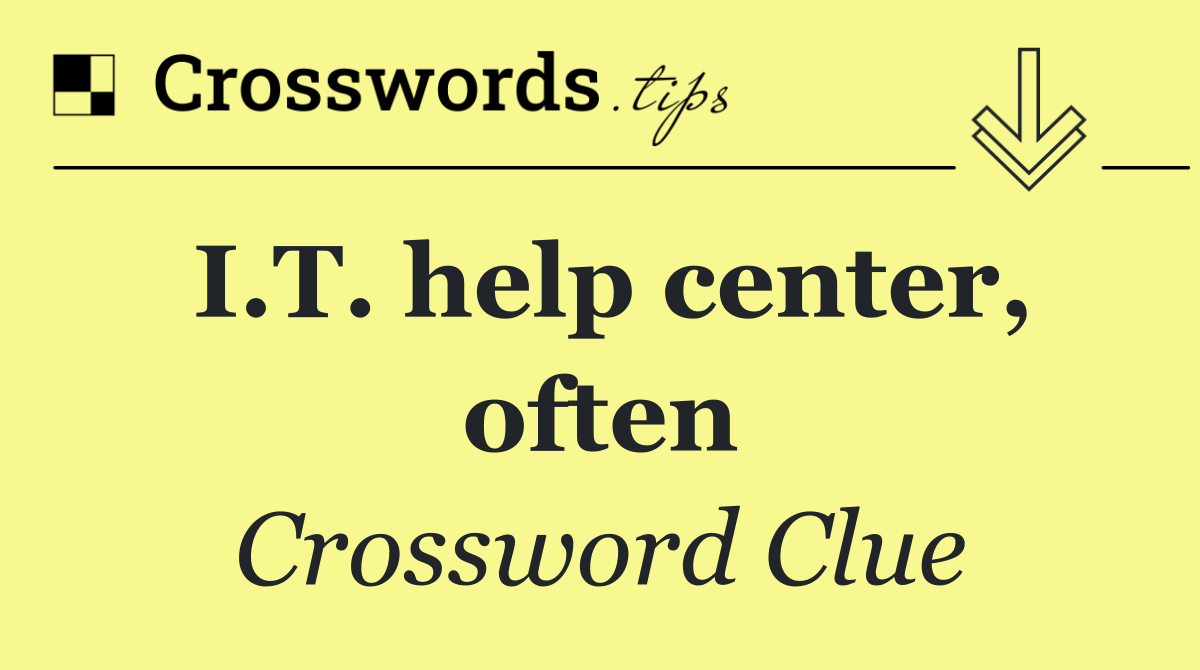 I.T. help center, often