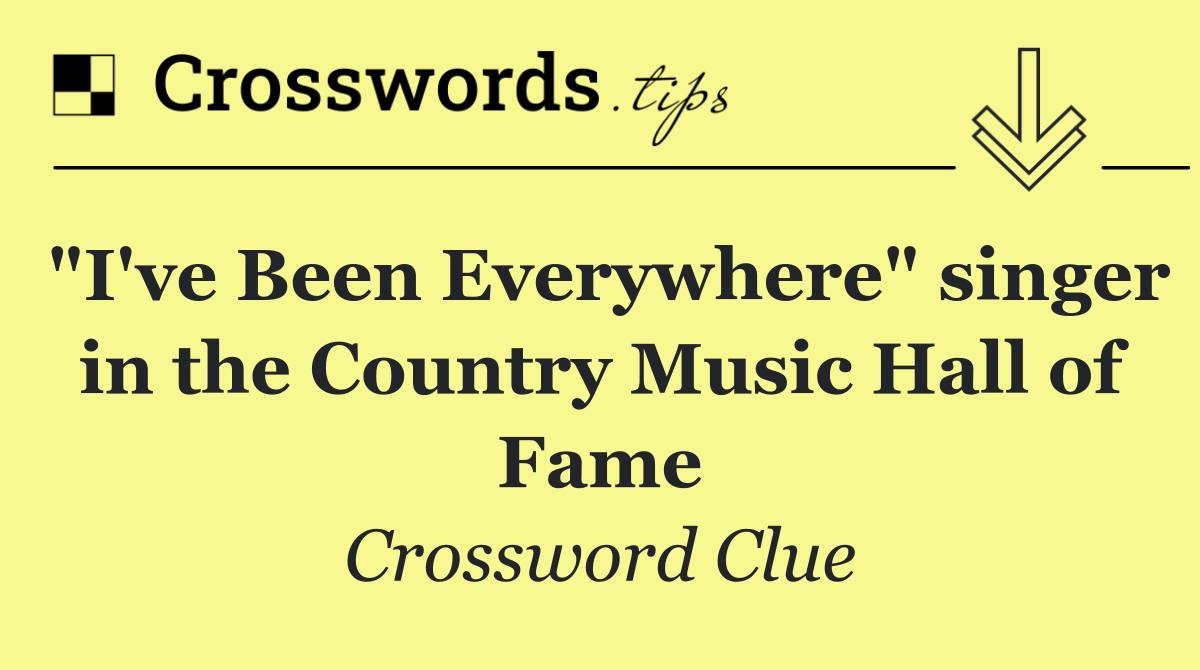 "I've Been Everywhere" singer in the Country Music Hall of Fame