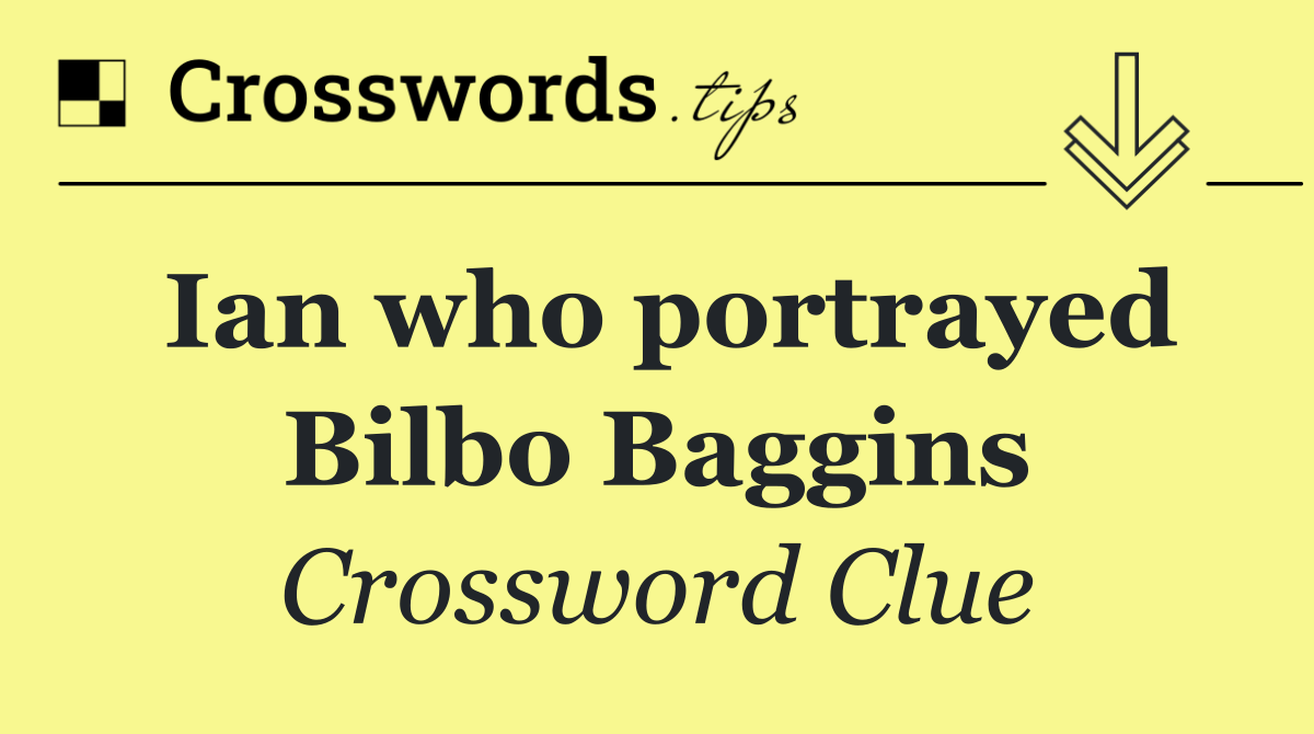 Ian who portrayed Bilbo Baggins
